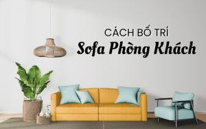 cách bố trí sofa phòng khách