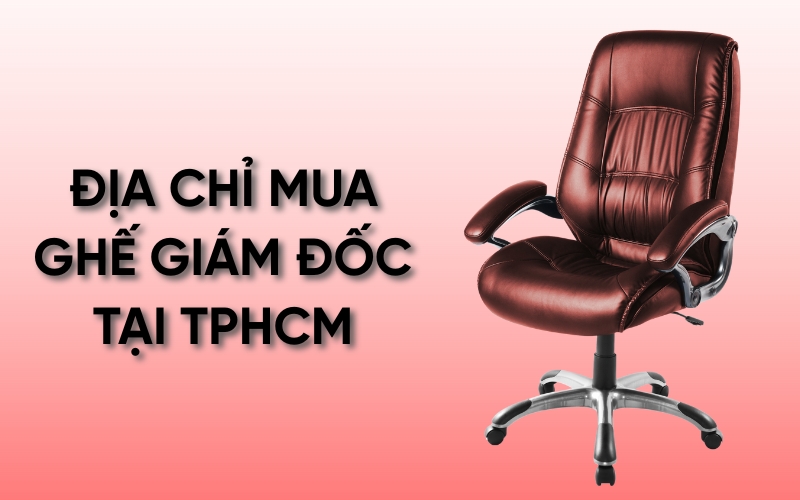 địa chỉ mua ghế giám đốc TPHCM