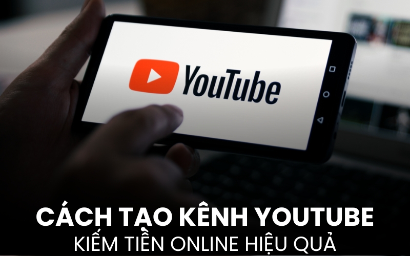 cách xây kênh YouTube để kiếm tiền