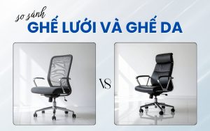 so sánh ghế lưới và ghế da