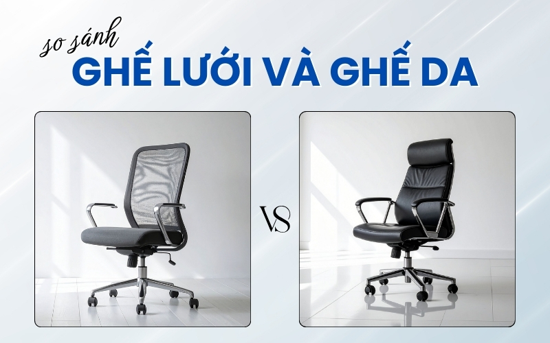 so sánh ghế lưới và ghế da