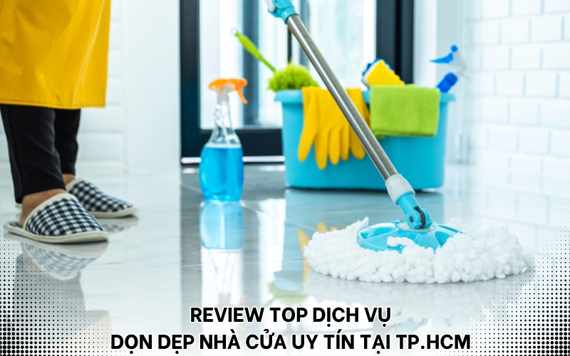 top dịch vụ dọn dẹp nhà cửa uy tín tại TP.HCM